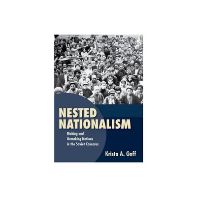 Nested Nationalism - by Krista A Goff (Hardcover)