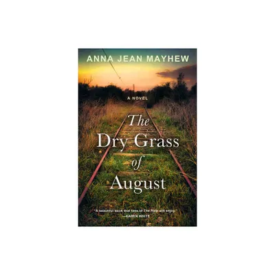 The Dry Grass of August - by Anna Jean Mayhew (Paperback)