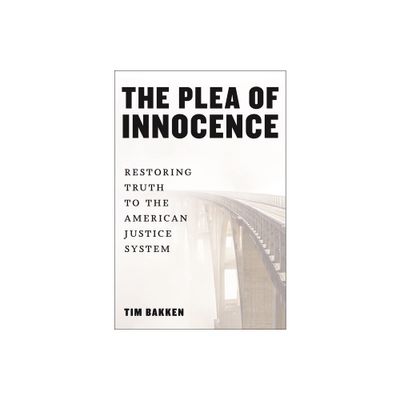 The Plea of Innocence - by Tim Bakken (Hardcover)