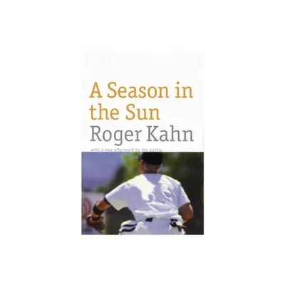 A Season in the Sun - by Roger Kahn (Paperback)