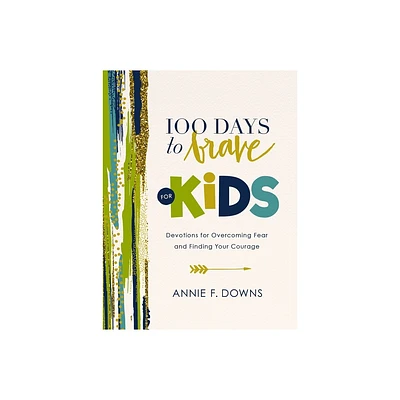 100 Days to Brave for Kids - by Annie F Downs (Hardcover)