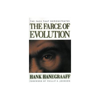 The Face That Demonstrates the Farce of Evolution - by Hank Hanegraaff (Paperback)