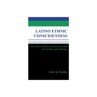 Latino Ethnic Consciousness - by Felix M Padilla (Paperback)