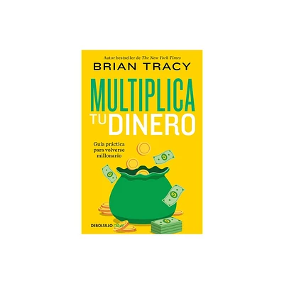 Multiplica Tu Dinero: Gua Prctica Para Volverse Millonario / Get Rich Now: Ear N More Money, Faster and Easier Than Ever Before - by Brian Tracy