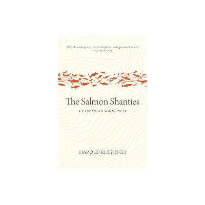 The Salmon Shanties - (Oskana Poetry & Poetics) by Harold Rhenisch (Paperback)