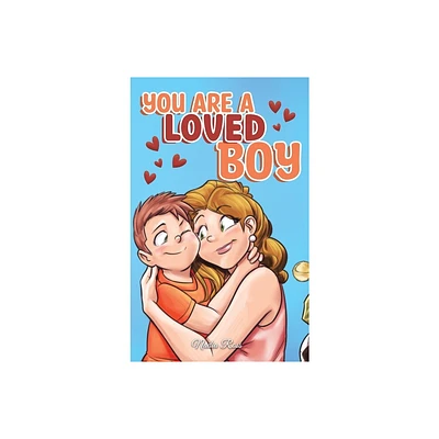 You are a Loved Boy - (Motivational Books for Children) by Nadia Ross & Special Art Stories (Hardcover)