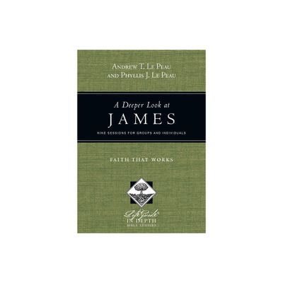 A Deeper Look at James - (Lifeguide Bible Studies) by Andrew T Le Peau & Phyllis J Le Peau (Paperback)