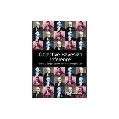 Objective Bayesian Inference - by James O Berger & Jose-Miguel Bernardo & Dongchu Sun (Hardcover)