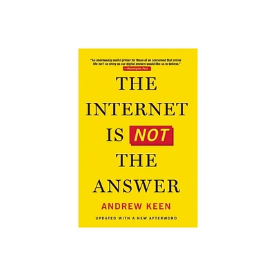 The Internet Is Not the Answer - by Andrew Keen (Paperback)