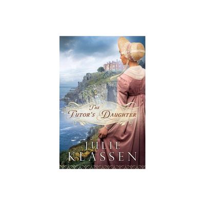 The Tutors Daughter - by Julie Klassen (Paperback)