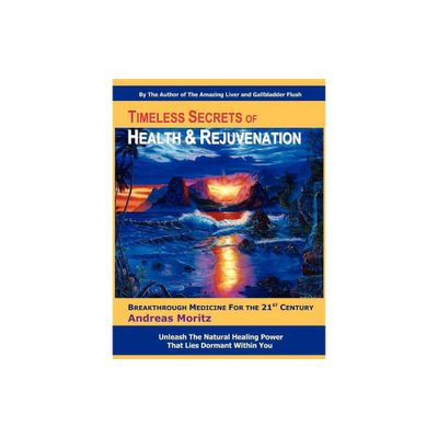 Timeless Secrets of Health and Rejuvenation - 4th Edition by Andreas Moritz (Paperback)