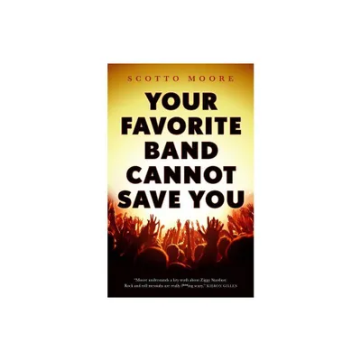 Your Favorite Band Cannot Save You - by Scotto Moore (Paperback)