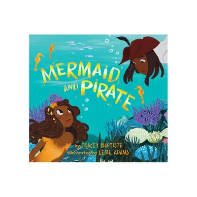 Mermaid and Pirate - by Tracey Baptiste (Hardcover)