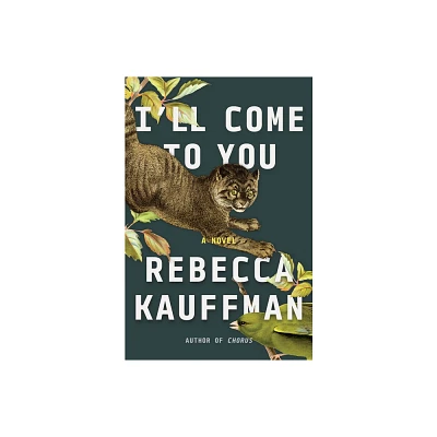 Ill Come to You - by Rebecca Kauffman (Hardcover)