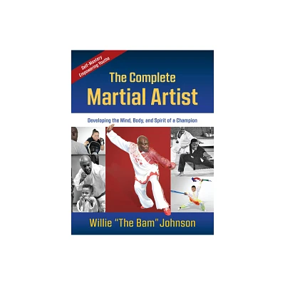 The Complete Martial Artist - by Willie The Bam Johnson (Paperback)