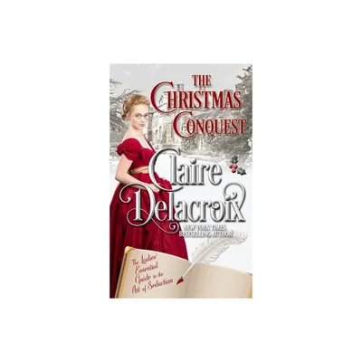 The Christmas Conquest - (The Ladies Essential Guide to the Art of Seduction) by Claire Delacroix (Paperback)