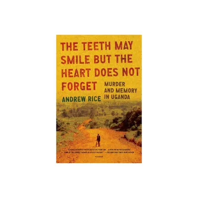 The Teeth May Smile But the Heart Does Not Forget - by Andrew Rice (Paperback)