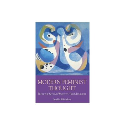 Modern Feminist Thought - (Philosophy) by Imelda Whelehan (Paperback)