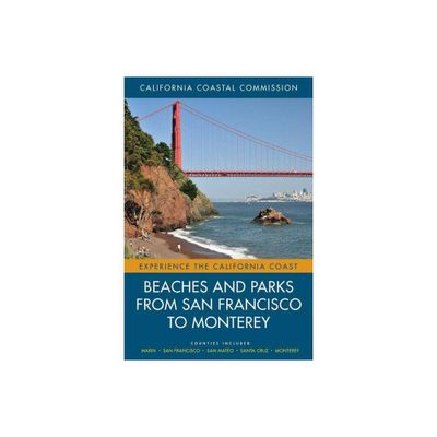 Beaches and Parks from San Francisco to Monterey - (Experience the California Coast) by California Coastal Commission (Paperback)