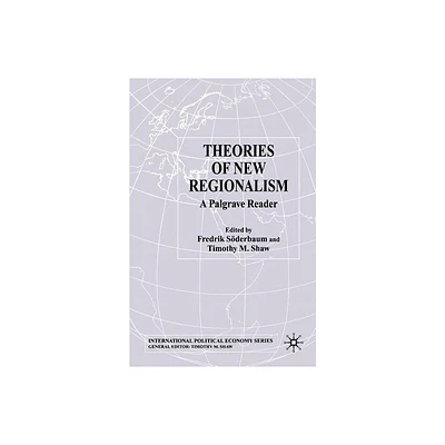 Theories of New Regionalism - (International Political Economy) by F Sderbaum & T Shaw (Paperback)