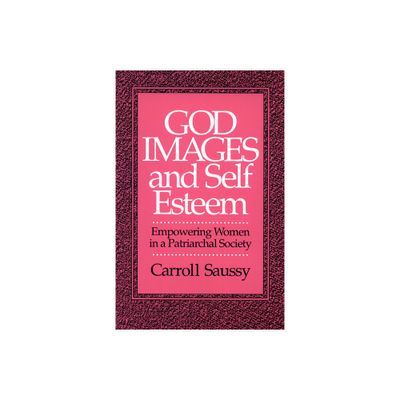 God Images and Self Esteem - by Carroll Saussy (Paperback)