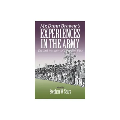 Mr. Dunn Brownes Experiences in the Army - (Norths Civil War) by Stephen Sears (Paperback)