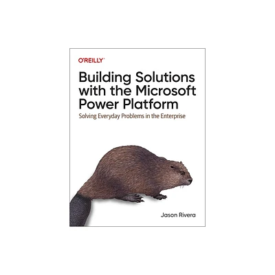 Building Solutions with the Microsoft Power Platform - by Jason Rivera (Paperback)