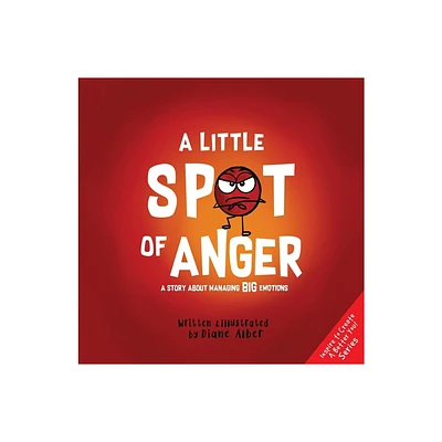 A Little Spot of Anger - (Inspire to Create a Better You!) by Diane Alber (Hardcover)