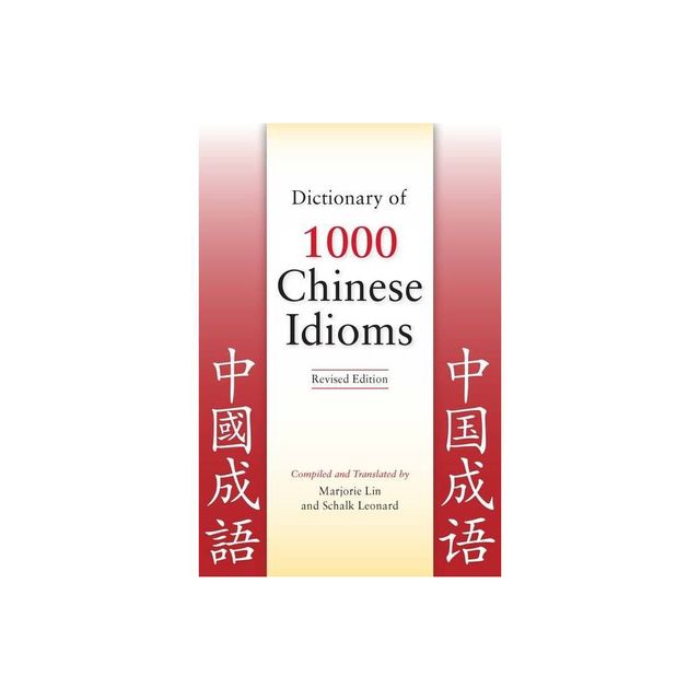 Dictionary of 1000 Chinese Idioms, Revised Edition - by Marjorie Lin & Schalk Leonard (Paperback)