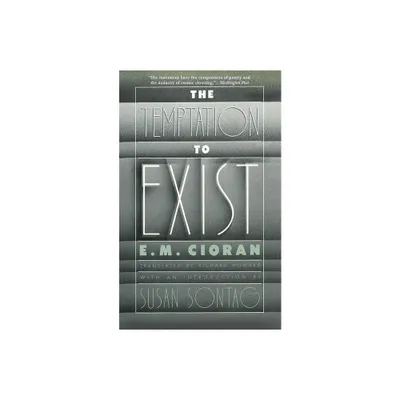 The Temptation to Exist - by E M Cioran (Paperback)