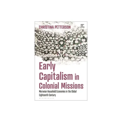 Early Capitalism in Colonial Missions - (Empires Other Histories) by Christina Petterson (Hardcover)