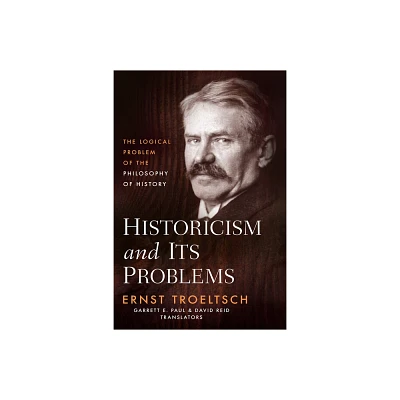 Historicism and Its Problems - by Ernst Troeltsch (Hardcover)