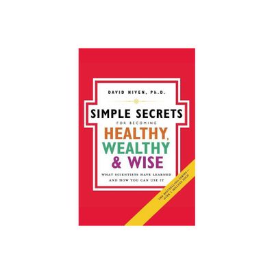 Simple Secrets for Becoming Healthy, Wealthy, and Wise - (100 Simple Secrets) by David Niven (Paperback)