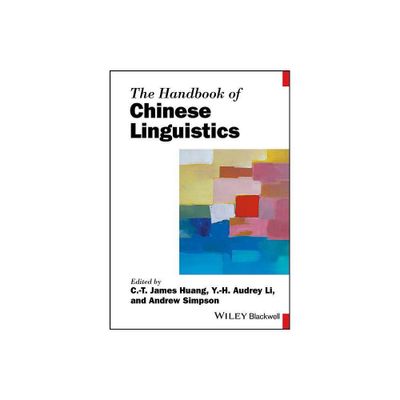 The Handbook of Chinese Linguistics - (Blackwell Handbooks in Linguistics) by C T James Huang & Y H Audrey Li & Andrew Simpson (Paperback)