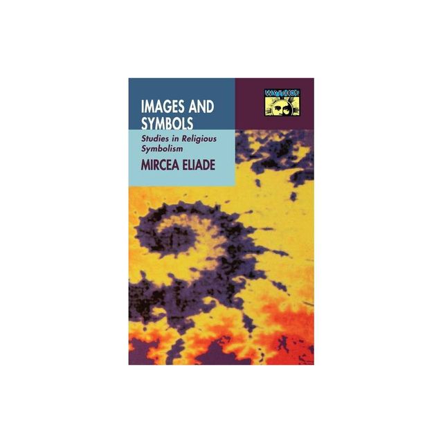 Princeton University Press Images and Symbols - by Mircea Eliade  (Paperback)