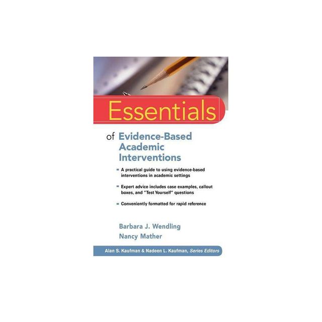 Essentials of Evidence-Based Academic Interventions - (Essentials of Psychological Assessment) by Barbara J Wendling & Nancy Mather (Paperback)