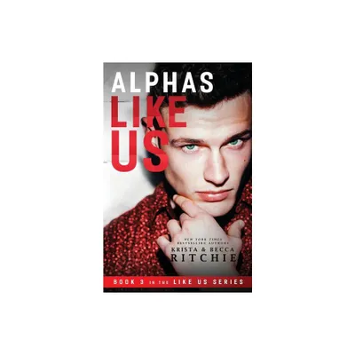 Alphas Like Us - (Like Us Series: Billionaires & Bodyguards) by Krista Ritchie & Becca Ritchie (Paperback)