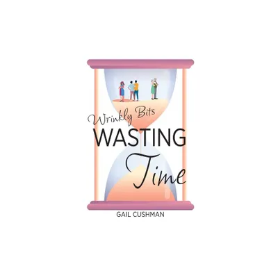 Wasting Time - (Wrinkly Bits) by Gail Cushman (Paperback)