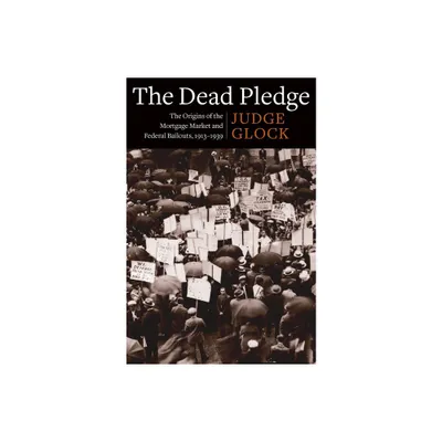 The Dead Pledge - (Columbia Studies in the History of U.S. Capitalism) by Judge Earl Glock (Paperback)