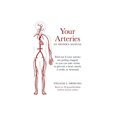 Your Arteries-An Owners Manual - by William L Driscoll (Paperback)