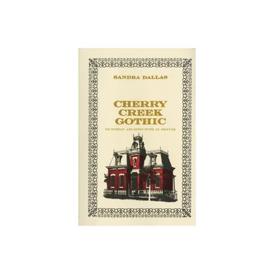 Cherry Creek Gothic - by Sandra Dallas (Paperback)