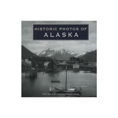 Historic Photos of Alaska - (Hardcover)