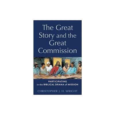 The Great Story and the Great Commission - (Acadia Studies in Bible and Theology) by Christopher J H Wright (Paperback)