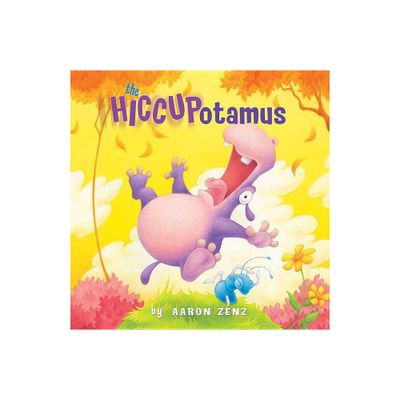 The Hiccupotamus - (Hiccupotamus and Friends) by Aaron Zenz (Hardcover)