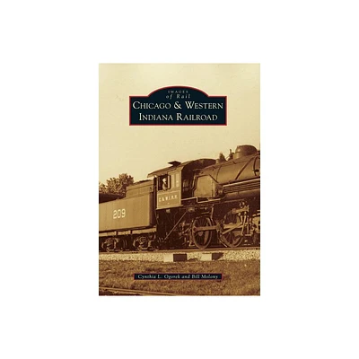 Chicago & Western Indiana Railroad - (Images of Rail) by Cynthia L Ogorek & Bill Molony (Paperback)