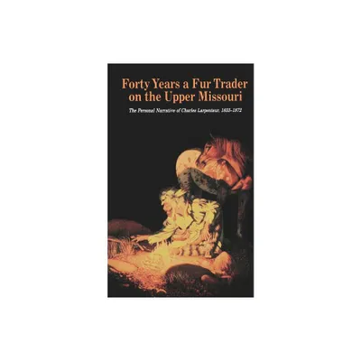 Forty Years a Fur Trader on the Upper Missouri - (Bison Book S) by Milo Milton Quaife & Charles Larpenteur (Paperback)