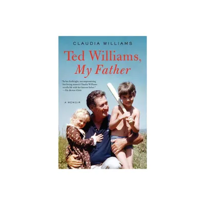 Ted Williams, My Father - by Claudia Williams (Paperback)