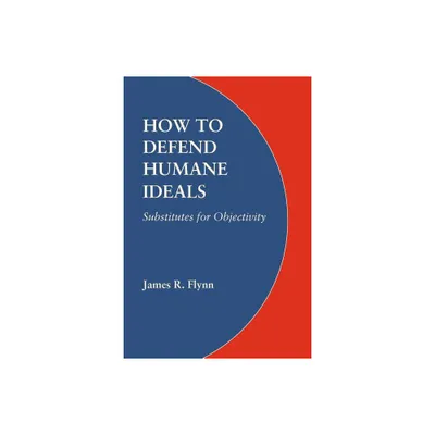 How to Defend Humane Ideals - by James R Flynn (Paperback)