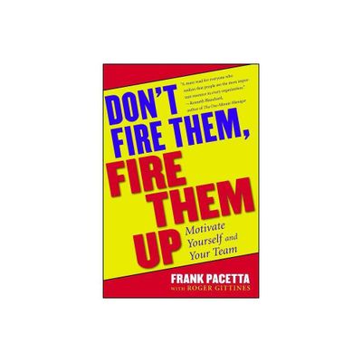 Dont Fire Them, Fire Them Up - by Frank Pacetta (Paperback)