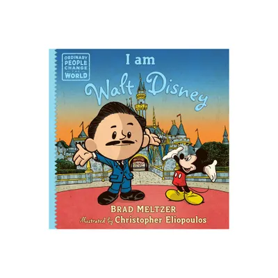 I Am Walt Disney - (Ordinary People Change the World) by Brad Meltzer (Hardcover)